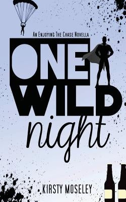 One Wild Night: An Enjoying the Chase Novella by Moseley, Kirsty