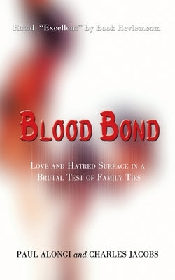 Blood Bond: Love and Hatred Surface in a Brutal Test of Family Ties by Alongi, Paul