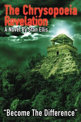 The Chrysopoeia Revelation: Become the Difference by Ellis, Stan