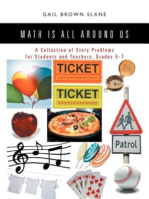 Math Is All Around Us: A Collection of Story Problems for Students and Teachers, Grades 5-7 by Slane, Gail Brown