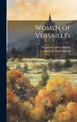 Women of Versailles by Martin, Elizabeth Gilbert