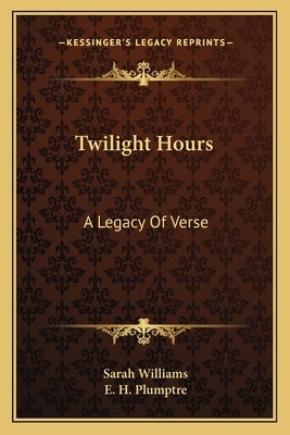 Twilight Hours: A Legacy Of Verse by Williams, Sarah