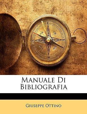 Manuale Di Bibliografia by Ottino, Giuseppe