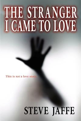 The Stranger I Came to Love by Jaffe, Steve