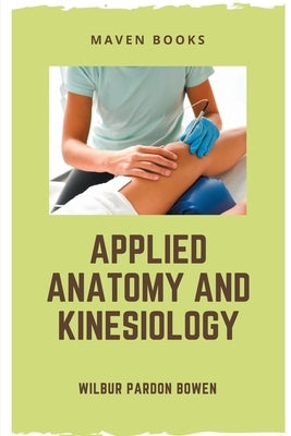 Applied Anatomy and Kinesiology by Bowen, Wilbur Pardon