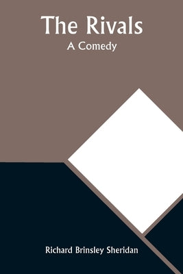 The Rivals: A Comedy by Sheridan, Richard Brinsley