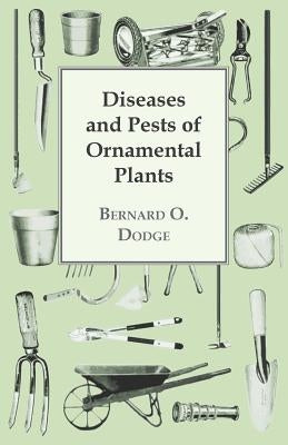 Diseases and Pests of Ornamental Plants by Dodge, Bernard O.