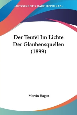 Der Teufel Im Lichte Der Glaubensquellen (1899) by Hagen, Martin