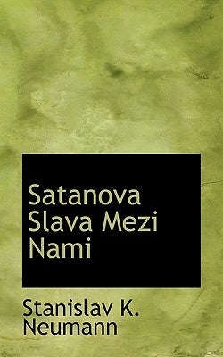 Satanova Slava Mezi Nami by Neumann, Stanislav K.
