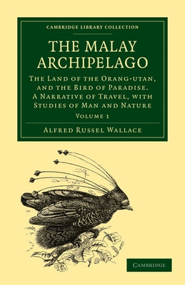 The Malay Archipelago - Volume 1 by Wallace, Alfred Russell