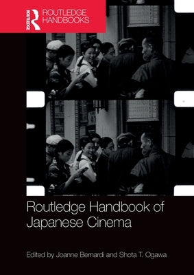 Routledge Handbook of Japanese Cinema by Bernardi, Joanne
