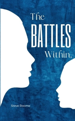 The Battles Within. by Roome, Steve