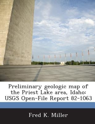 Preliminary Geologic Map of the Priest Lake Area, Idaho: Usgs Open-File Report 82-1063 by Miller, Fred K.