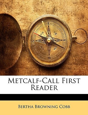 Metcalf-Call First Reader by Cobb, Bertha Browning