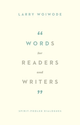 Words for Readers and Writers: Spirit-Pooled Dialogues by Woiwode, Larry