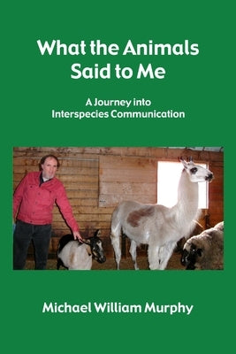 What the Animals Said to Me by Murphy, Michael William