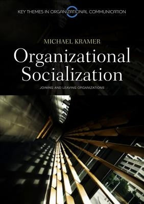 Organizational Socialization: Joining and Leaving Organizations by Kramer, Michael