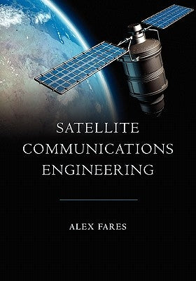 Satellite Communications Engineering by Fares, Alex