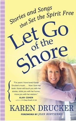 Let Go of the Shore: Stories and Songs That Set the Spirit Free by Drucker, Karen