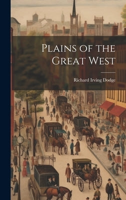 Plains of the Great West by Dodge, Richard Irving