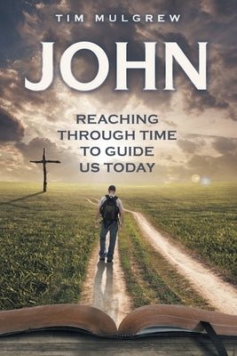 John: Reaching through Time to Guide Us Today by Mulgrew, Tim