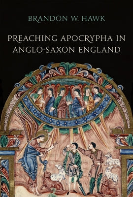 Preaching Apocrypha in Anglo-Saxon England by Hawk, Brandon