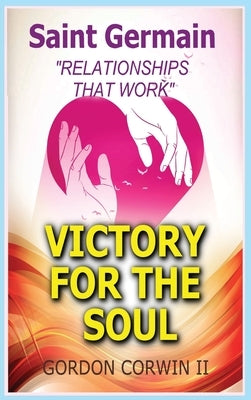 Victory for the Soul: Relationships That Work by Corwin, Gordon, II