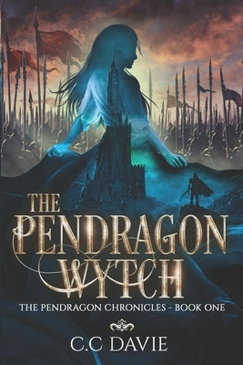 The Pendragon Wytch: The Pendragon Chronicles by Davie, C. C.