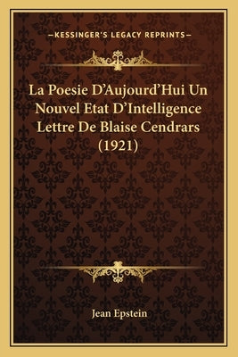La Poesie D'Aujourd'hui Un Nouvel Etat D'Intelligence Lettre de Blaise Cendrars (1921) by Epstein, Jean