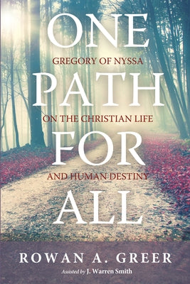 One Path for All: Gregory of Nyssa on the Christian Life and Human Destiny by Greer, Rowan A.