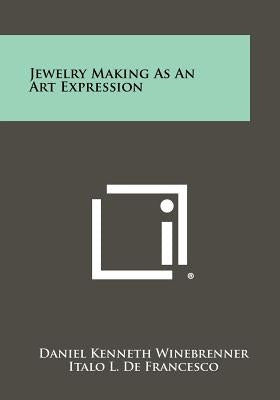 Jewelry Making As An Art Expression by Winebrenner, Daniel Kenneth