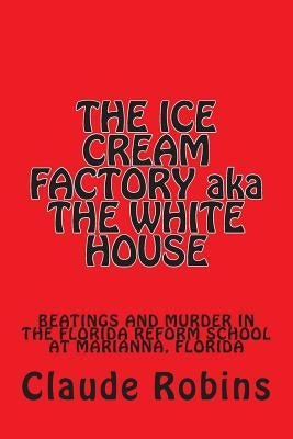 THE ICE CREAM FACTORY aka THE WHITE HOUSE by Robins Sr, Claude Wayne