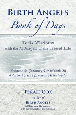 BIRTH ANGELS BOOK OF DAYS - Volume 5: Daily Wisdoms with the 72 Angels of the Tree of Life by Cox, Terah