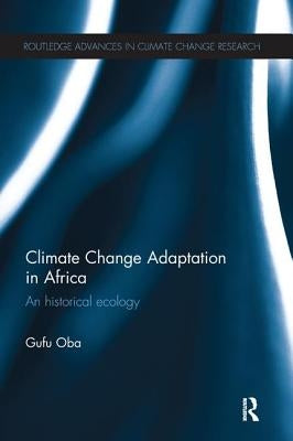 Climate Change Adaptation in Africa: An Historical Ecology by Oba, Gufu