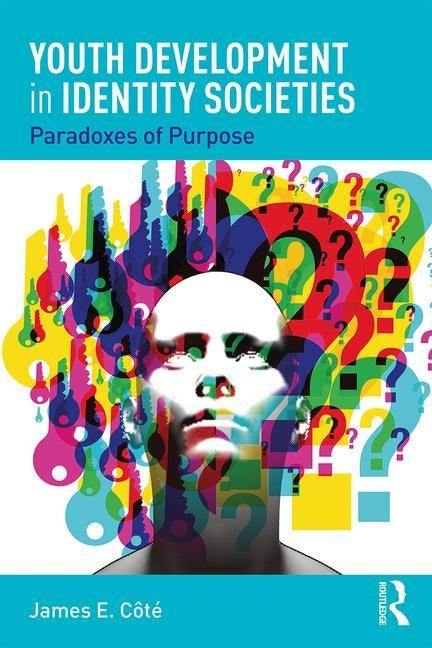 Youth Development in Identity Societies: Paradoxes of Purpose by Cote, James E.