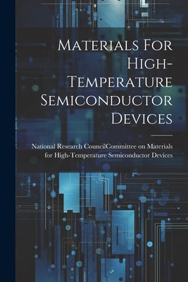 Materials For High-temperature Semiconductor Devices by National Research Council (U S ) Com