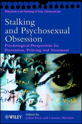 Stalking and Psychosexual Obsession: Psychological Perspectives for Prevention, Policing and Treatment by Boon, Julian
