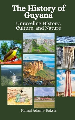 The History of Guyana: Unraveling History, Culture, and Nature by Hansen, Einar Felix