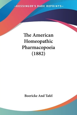 The American Homeopathic Pharmacopoeia (1882) by Boericke and Tafel