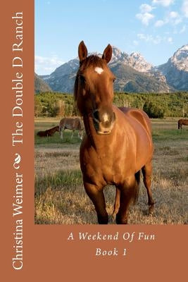 The Double D Ranch: A Weekend Of Fun by Weimer, Christina