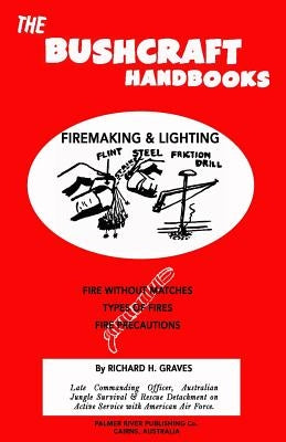 The Bushcraft Handbooks - Firemaking & Lighting by Graves, Richard H.
