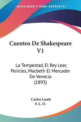 Cuentos De Shakespeare V1: La Tempestad, El Rey Lear, Pericles, Macbeth El Mercader De Venecia (1893) by Lamb, Carlos