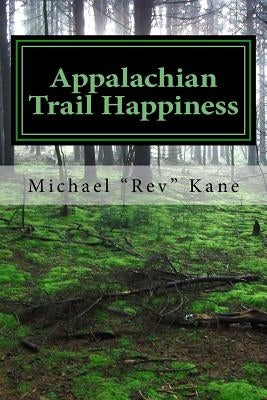 Appalachian Trail Happiness by Kane, Michael "rev"