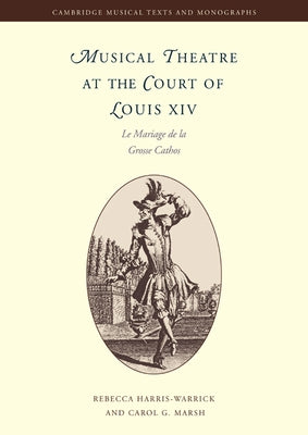 Musical Theatre at the Court of Louis XIV: Le Mariage de la Grosse Cathos by Harris-Warrick, Rebecca