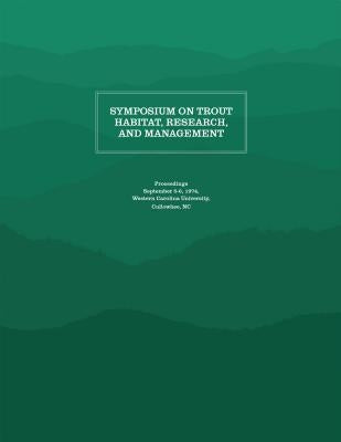 Symposium on Trout Habitat, Research, and Management: Proceedings by Appalachian Consortium Press