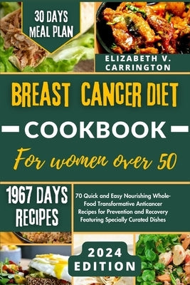 Breast Cancer Diet Cookbook for Women Over 50: 70 Quick and Easy Nourishing Whole-Food Transformative Anticancer Recipes for Prevention and Recovery F by V, Elizabeth