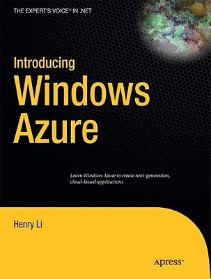 Introducing Windows Azure: An Introduction to Cloud Computing Using Microsoft Windows Azure by Li, Henry