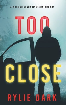 Too Close (A Morgan Stark FBI Suspense Thriller-Book 2) by Dark, Rylie