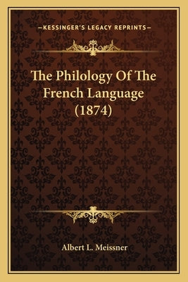 The Philology Of The French Language (1874) by Meissner, Albert L.