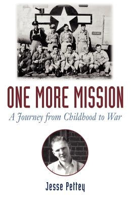 One More Mission: A Journey from Childhood to War by Pettey, Jesse